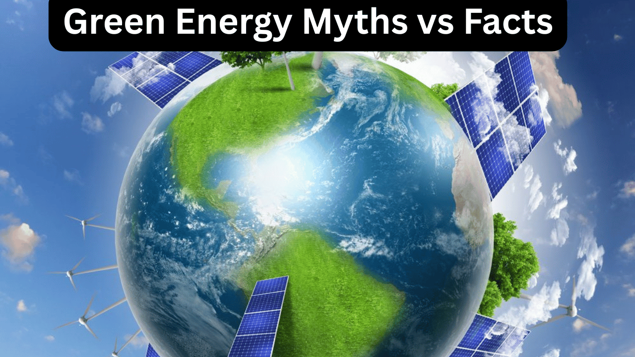 Green Energy Myths vs Facts
